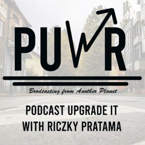 PUWR (Podcast Upgrade it With Riczky)