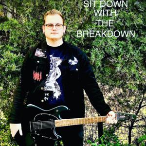 SIT DOWN WITH THE BREAKDOWN