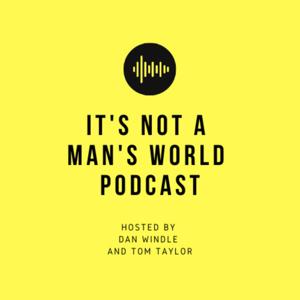 It's Not A Man's World Podcast