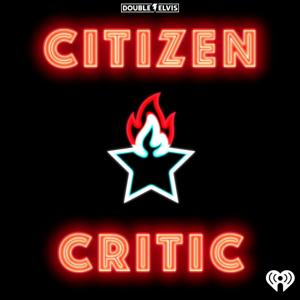 Citizen Critic by iHeartPodcasts & Double Elvis