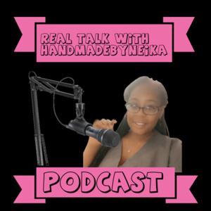 Real Talk With Handmadebyneika