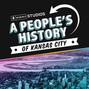 A People's History of Kansas City by KCUR Studios