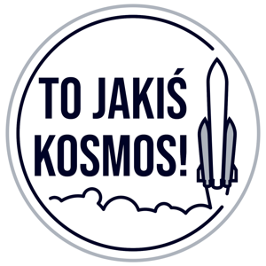 To Jakiś Kosmos!