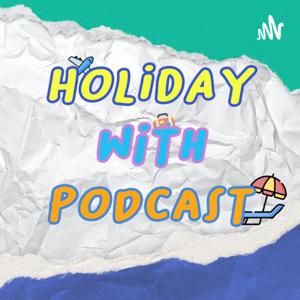 HOLIDAY WITH PODCAST