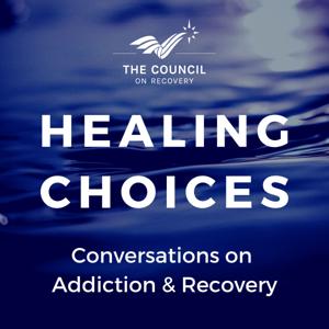 Healing Choices: Conversations on Addiction and Recovery