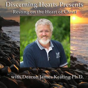 Deacon James Keating PhD - Discerning Hearts Catholic Podcasts by Deacon James Keating PhD and Kris McGregor