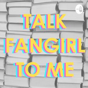 Talk Fangirl to Me