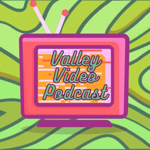 Valley Video Podcast