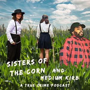 Sisters of the Corn- A True Crime & Curious Stories Podcast