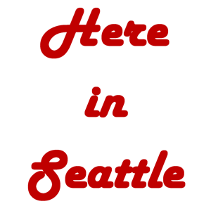 Here in Seattle