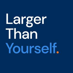 Larger Than Yourself