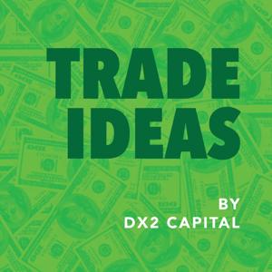 Trade Ideas by DX2 Capital