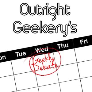 GeeklyDebate – Outright Geekery