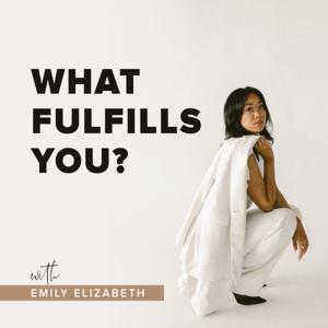 What Fulfills You? by Emily Elizabeth Duong