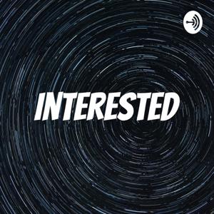 Interested Podcast