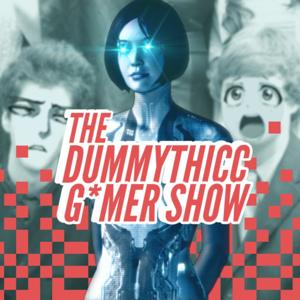 The Dummy Thicc Gamer Show!