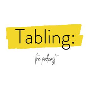 Tabling: The Podcast