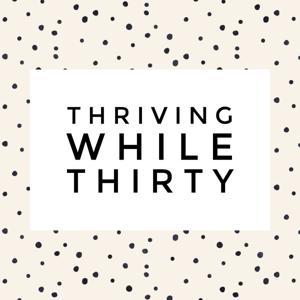 Thriving While Thirty