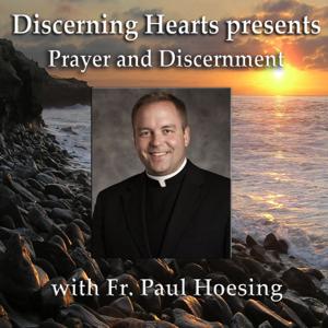 Fr. Paul Hoesing - Discerning Hearts Catholic Podcasts