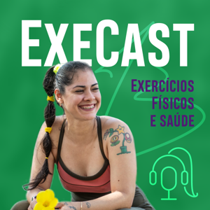 ExeCast - Exercícios físicos e Saúde - Com Prof.ª Bruna Alencar