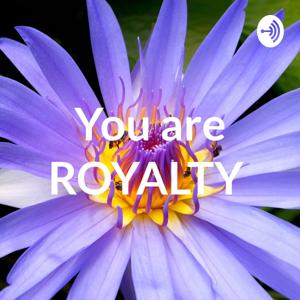 You are Royalty