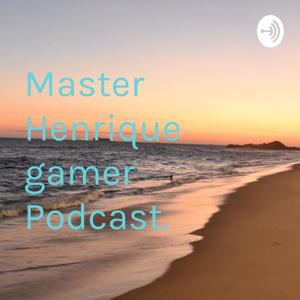 Master Henrique gamer Podcast.