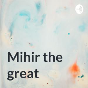 Mihir the great