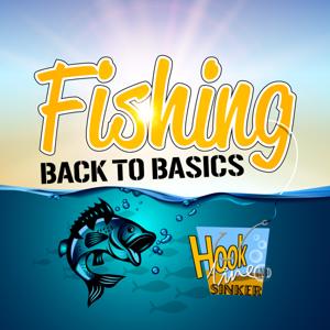 Hook, Line and Sinker - The Back to Basics Fishing Podcast