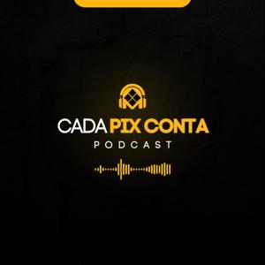 Cada Pix Conta - Podcast