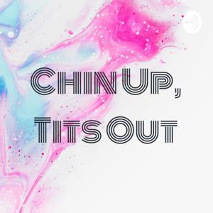 Chin Up, Tits Out