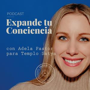 Expande tu Conciencia. El podcast de Adela Pastor para Templo Satya