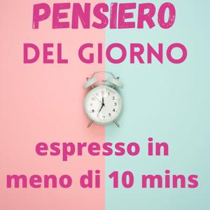 Il Pensiero del giorno in meno di 10 mins