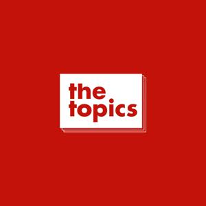 THE TOPICS Podcast by thetopics