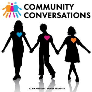 Community Conversations: A Podcast by ACH Child and Family Services