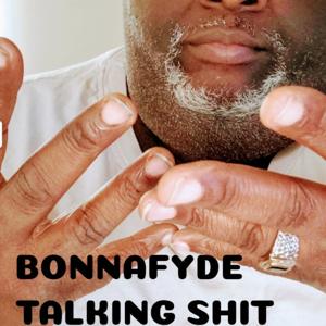 Bonnafyde Talking S@^T