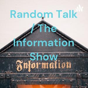 Random Talk / The Information Show