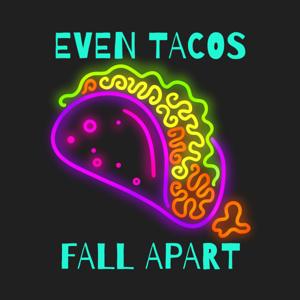 Even Tacos Fall Apart