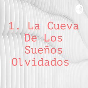 1. La Cueva De Los Sueños Olvidados