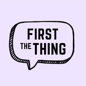 First the Thing Podcast