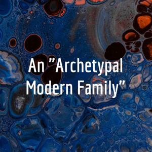 An "Archetypal Modern Family"