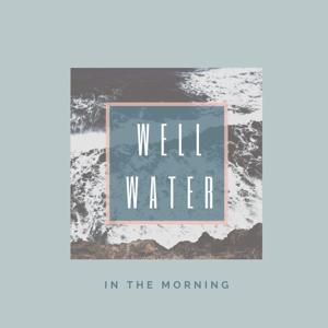 Well Water in the Morning