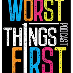 Worst Things First Podcast