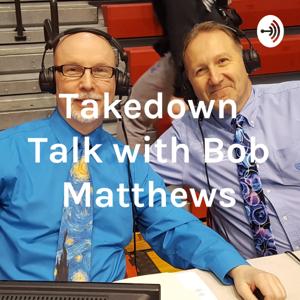 "Takedown Talk" with Bob Matthews