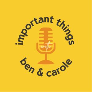 Important Things with Ben And Carole
