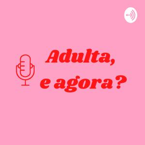 Adulta, e agora?