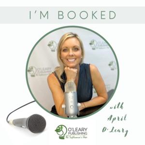 I’m Booked with April O'Leary: A Podcast for Readers, Authors, Aspiring Authors and Publishers