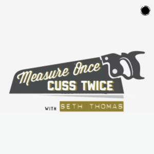 Measure Once, Cuss Twice