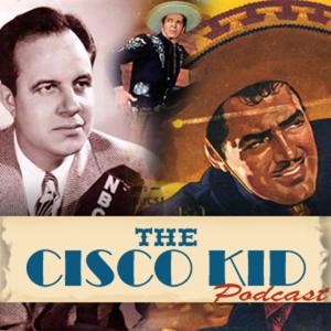 Cisco Kid Podcast by Humphrey Camardella Productions