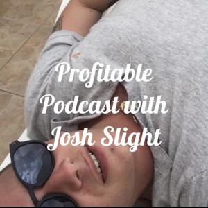 Profitable Podcast with Josh Slight