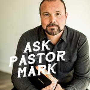 Pastor Mark: Ask Pastor Mark